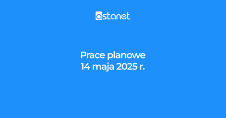 Prace planowe 14 maja 2025r. - ASTA-NET