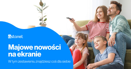 Majowe nowości na ekranie - ASTA-NET