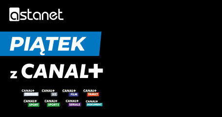 PIĄTEK z CANAL + w Salonach Sprzedaży - ASTA-NET