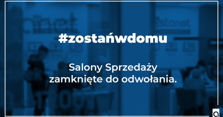 SALONY SPRZEDAŻY ZAMKNIĘTE DO ODWOŁANIA - ZAPRASZAMY DO KONTAKTU TELEFONICZNEGO - ASTA-NET