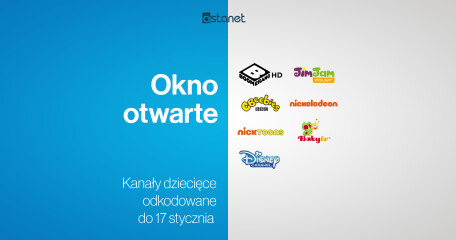 Kanały: Boomerang, Polsat Jim Jam, BBC Cbeebies, Nickelodeon, Nicktoons HD, Baby TV, Disney Channel HD - okno otwarte ASTA-NET od 22 grudnia do 17 stycznia - ASTA-NET