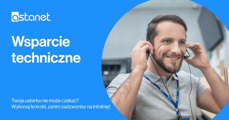 Wsparcie techniczne ASTA-NET– koniecznie przeczytaj, zanim zadzwonisz na infolinię!  - ASTA-NET