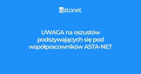 Uwaga na oszustów podszywających się pod pracowników ASTA-NET - ASTA-NET