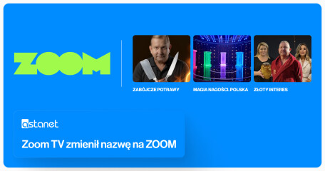 Zoom TV zmienił nazwę na ZOOM. Kanał zyskał nową oprawę i strategię programową - ASTA-NET