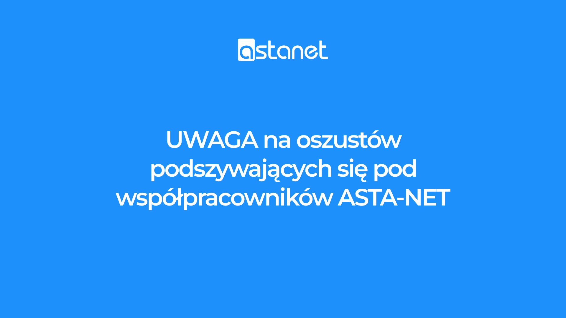 Uwaga na oszustów podszywających się pod pracowników ASTA-NET - ASTA-NET