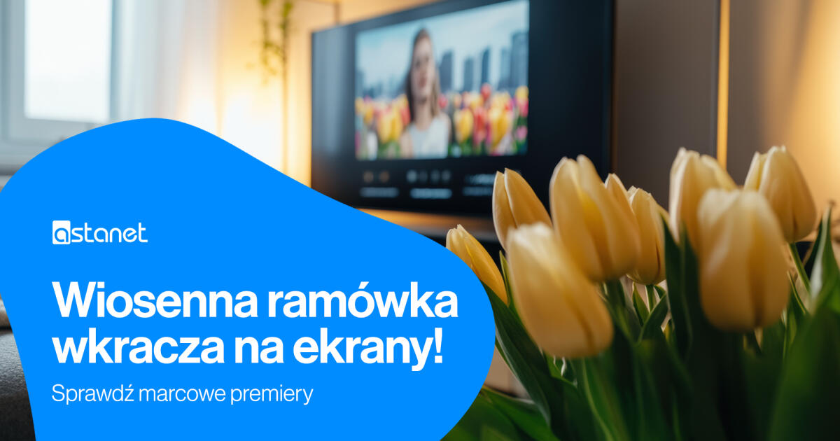 Wiosenna ramówka wkracza na ekrany! Sprawdź marcowe premiery.